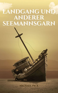 Landgang und anderer Seemannsgarn - Michael Pick - E-Book
