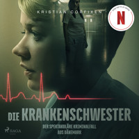 Die Krankenschwester: Der spektakuläre Kriminalfall aus Dänemark - das Buch zur NETFLIX-Serie - Kristian Corfixen - Hörbuch