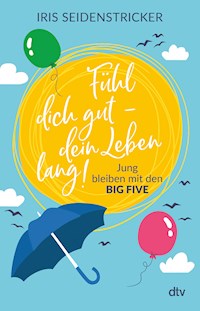 Fühl dich gut - dein Leben lang! - Iris Seidenstricker - E-Book