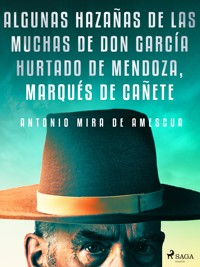 Algunas hazañas de las muchas de don García Hurtado de Mendoza, marqués de Cañete - Antonio Mira de Amescua - E-Book