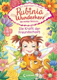 Rubinia Wunderherz, die mutige Waldelfe (Band 7) - Die Kraft der Freundschaft - Karen Christine Angermayer - E-Book