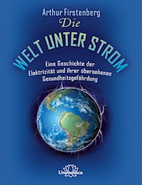 Die Welt unter Strom - Arthur Firstenberg - E-Book