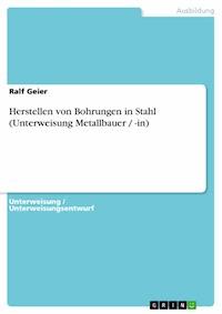 Herstellen von Bohrungen in Stahl (Unterweisung Metallbauer / -in) - Ralf Geier - E-Book