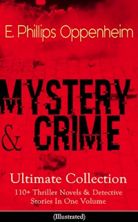 MYSTERY & CRIME Ultimate Collection: 110+ Thriller Novels & Detective Stories In One Volume - E. Phillips Oppenheim - E-Book