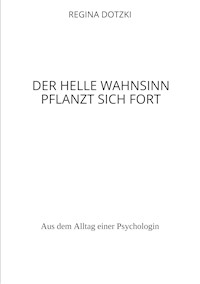 Der helle Wahnsinn pflanzt sich fort - Regina Dotzki - E-Book