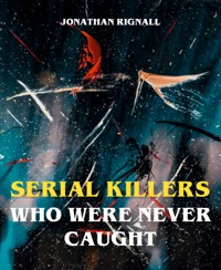 Serial Killers Who Were Never Caught - Jonathan Rignall - E-Book
