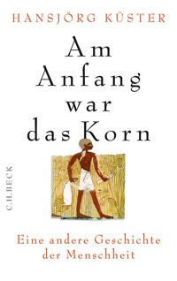 Am Anfang war das Korn - Hansjörg Küster - E-Book