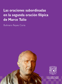 Las oraciones subordinadas en la segunda oración filípica de Marco Tulio - Bulmaro Reyes Coria - E-Book