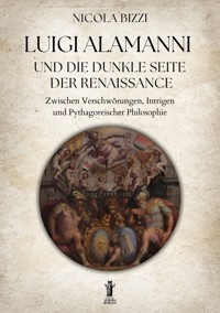 Luigi Alamanni und die Dunkle Seite der Renaissance - Nicola Bizzi - E-Book