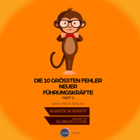 Die 10 größten Fehler neuer Führungskräfte, Vol. 2 (ungekürzt) - Martin Schmidt - Hörbuch