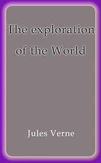The exploration of the World - Jules Verne. - E-Book