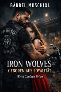 Iron Wolves - Geboren aus Loyalität - Bärbel Muschiol - E-Book