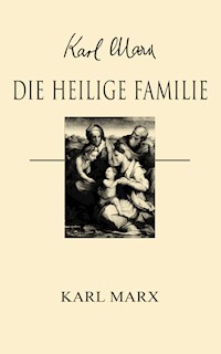 Die heilige Familie - Karl Marx - E-Book