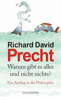 Warum gibt es alles und nicht nichts? - Richard David Precht - E-Book