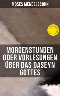 Morgenstunden oder Vorlesungen über das Daseyn Gottes - Moses Mendelssohn - E-Book