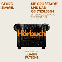 Die Großstädte und das Geistesleben. Ein Grundlagenwerk der Soziologie. - Hörbuchzeit - Hörbuch