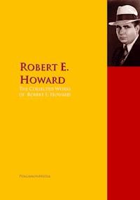 The Collected Works of Robert E. Howard - Robert E. Howard - E-Book