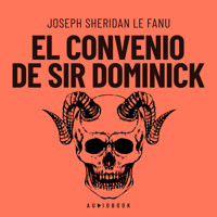 El convenio de Sir Dominick (Completo) - Joseph Sheridan Le Fanu - Hörbuch