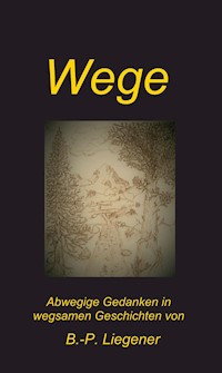 Wege - Bernd-Peter Liegener - E-Book