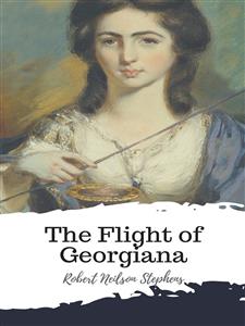 The Flight of Georgiana - Robert Neilson Stephens - E-Book