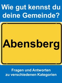 Wie gut kennst du deine Gemeinde Abensberg? - Markus Achatz - E-Book