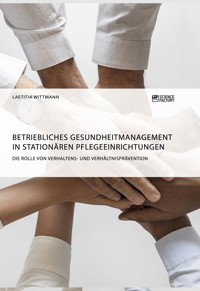 Betriebliches Gesundheitmanagement in stationären Pflegeeinrichtungen - Laetitia Wittmann - E-Book