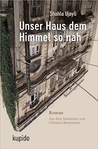 Unser Haus dem Himmel so nah - Shahla Ujayli - E-Book