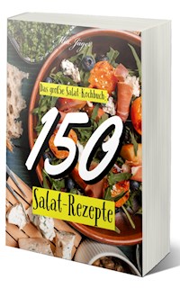 Das große Salat Kochbuch: 150 Salat Rezepte - Mia Jäger - E-Book