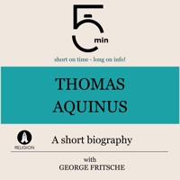 Thomas Aquinus: A short biography - 5 Minutes - Hörbuch