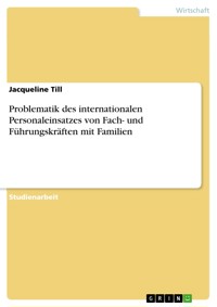 Problematik des internationalen Personaleinsatzes von Fach- und Führungskräften mit Familien - Jacqueline Till - E-Book