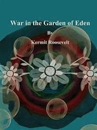 War in the Garden of Eden - Kermit Roosevelt - E-Book