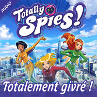 Totalement givré ! - Totally Spies! - Hörbuch