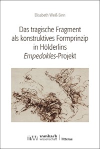 Das tragische Fragment als konstruktives Formprinzip in Hölderlins ›Empedokles‹-Projekt - Elisabeth Weiß-Sinn - E-Book