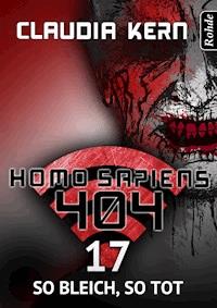 Homo Sapiens 404 Band 17: So bleich, so tot - Claudia Kern - E-Book