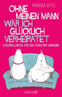 Ohne meinen Mann wär ich glücklich verheiratet - Monika Bittl - E-Book