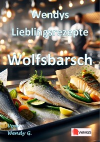 Wendys Lieblingsrezepte - Wolfsbarsch - Wendy G. - E-Book