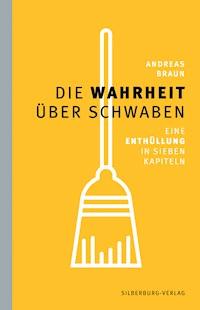 Die Wahrheit über Schwaben - Andreas Braun - E-Book