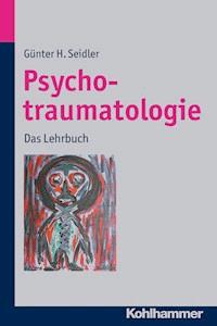 Psychotraumatologie - Günter H Seidler - E-Book