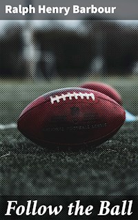 Follow the Ball - Ralph Henry Barbour - E-Book