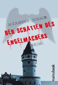 Der Schatten des Engelmachers - Alexander Schaub - E-Book