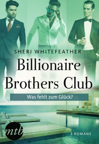 Billionaire Brothers Club - Was fehlt zum Glück? - Sheri WhiteFeather - E-Book
