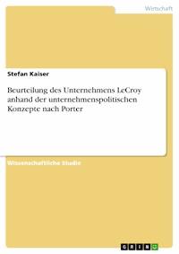 Beurteilung des Unternehmens LeCroy anhand der unternehmenspolitischen Konzepte nach Porter - Stefan Kaiser - E-Book