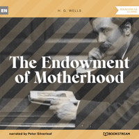 The Endowment of Motherhood (Unabridged) - H G Wells - Hörbuch