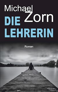 Die Lehrerin - Michael Zorn - E-Book