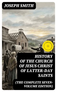 History of the Church of Jesus Christ of Latter-day Saints (The Complete Seven-Volume Edition) - Joseph Smith - E-Book
