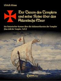 Der Traum des Templers und seine Reise über das Atlantische Meer - Ulrich Hinse - E-Book