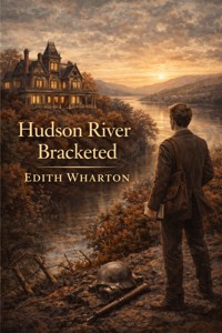 Hudson River Bracketed (Illustrated) - Edith Wharton - E-Book