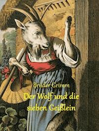 Der Wolf und die sieben Geißlein - Brüder Grimm - E-Book