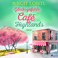 Glücksgefühle im kleinen Café in den Highlands (Große Gefühle in Schottland 3) - Birgit Loistl - Hörbuch