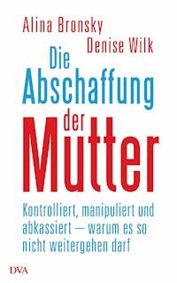 Die Abschaffung der Mutter - Alina Bronsky - E-Book